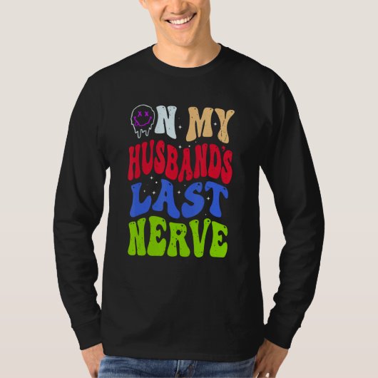 Groovy On My Husband s Last Nerve 2 T-shirt (Voorkant)