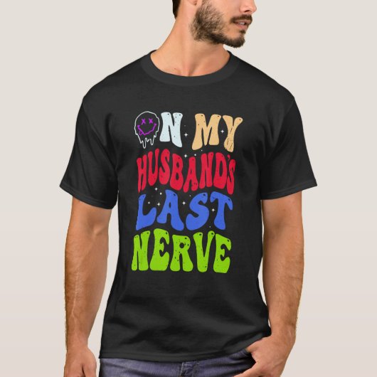 Groovy On My Husband s Last Nerve 2 T-shirt (Voorkant)