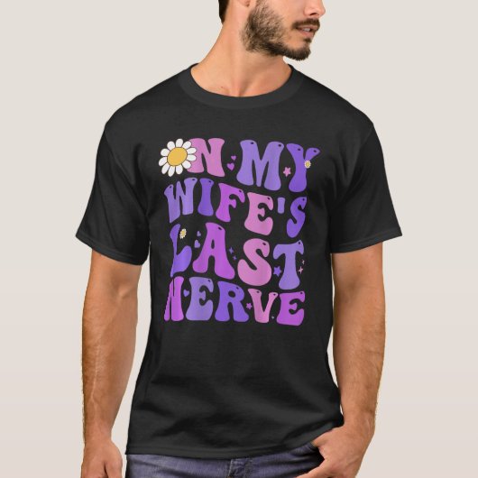Groovy On My Wife s Last Nerve Men Father s Day Wi T-shirt (Voorkant)