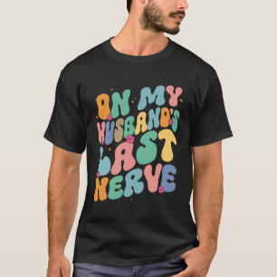 Groovy Op Mijn Man Zenuwen A Een Moederdag F T-shirt