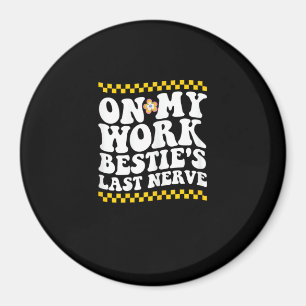 Groovy op mijn werk Bestie's laatste zenuw - Funny Magneet