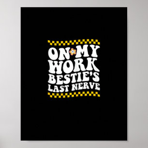 Groovy op mijn werk Bestie's laatste zenuw - Funny Poster