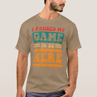 Groovy Paused My Gameo Be Here Gaming girl boy T-shirt