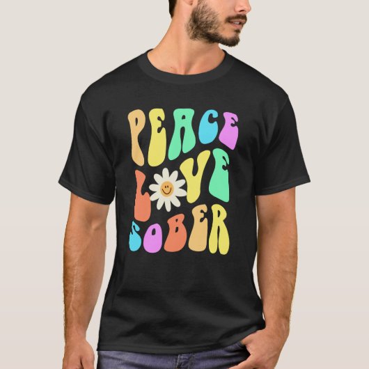 Groovy PEACE LOVE SOBER Fun Lifestyle Still Clean  T-shirt (Voorkant)