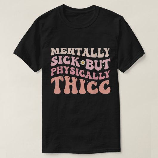 Groovy Physiically Thicc and Mally Sick Funny Jo T-shirt (Design voorkant)