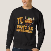 Groovy Pi Day Don t Be Irrational Math Teacher Pi  Trui (Voorkant)