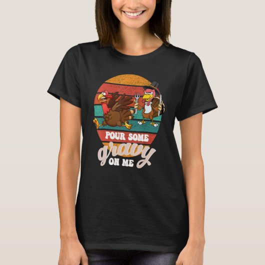 Groovy Pour Some Gravy on Me turkey is ready to ea T-shirt (Voorkant)