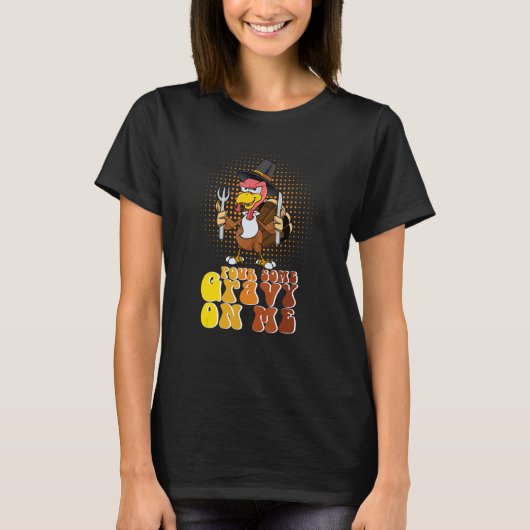 Groovy Pour Some Gravy on Me turkey is ready to ea T-shirt (Voorkant)