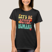 Groovy Retro Let's Be Better Humans T-shirt (Voorkant)