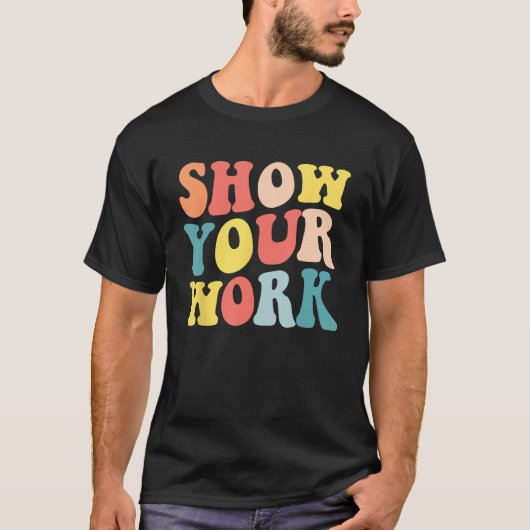 Groovy Show Your Work Math Teacher Appreciation T-shirt (Voorkant)
