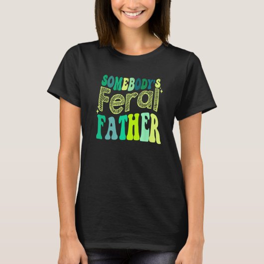 Groovy Somebody s Feral Father Retro Father s Day  T-shirt (Voorkant)
