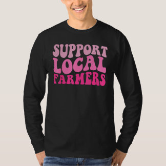 Groovy Steun uw lokale boeren lokale landbouw T-shirt