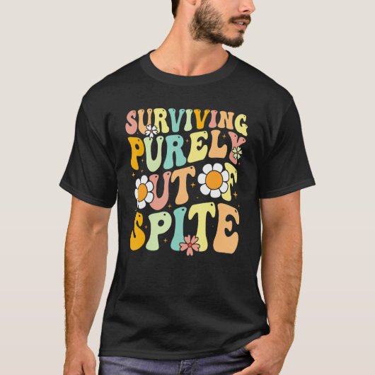 Groovy Surviving Purely Out Of Spite A Humorous Fu T-shirt (Voorkant)