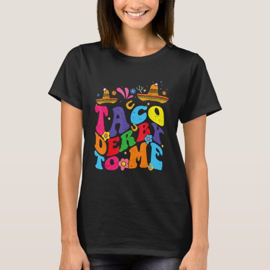 Groovy Taco Derby To Me Mexican Derby Day Cinco de T-shirt (Voorkant)