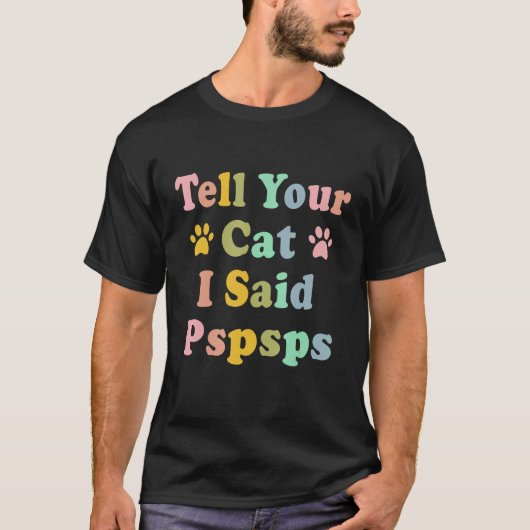 Groovy Tell Your Cat I Said Pspsps Saying Cat T-shirt (Voorkant)