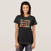 Groovy The Women Before Me Would Be Proud  Quote T-shirt (Voorkant volledig)