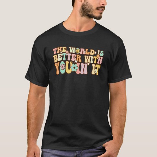 Groovy The World Is Better With You In It T-shirt (Voorkant)