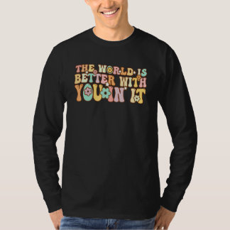 Groovy The World Is Better With You In It T-shirt