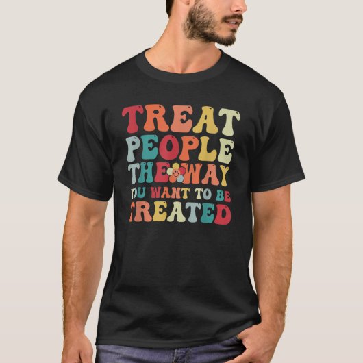 Groovy Treat mensen de manier waarop je behandeld  T-shirt (Voorkant)