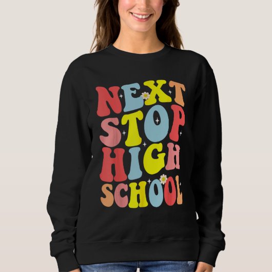 Groovy Volgende Stop Middelbare School Middelbare  Trui (Voorkant)