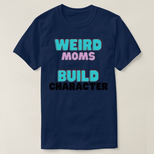 Groovy Weird Moms Build Character11 T-shirt (Design voorkant)