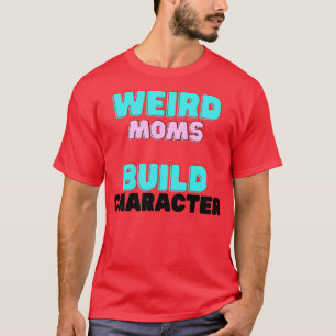 Groovy Weird Moms Build Character11 T-shirt