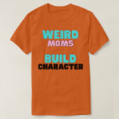 Groovy Weird Moms Build Character11 T-shirt (Design voorkant)