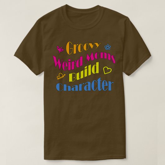 Groovy Weird Moms Build Character24 T-shirt (Design voorkant)