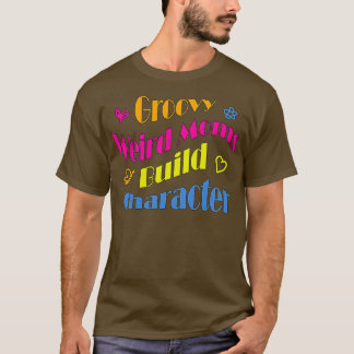 Groovy Weird Moms Build Character24 T-shirt