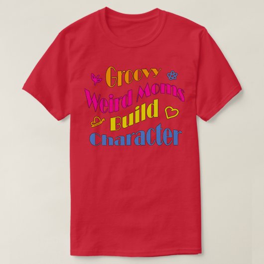 Groovy Weird Moms Build Character24 T-shirt (Design voorkant)