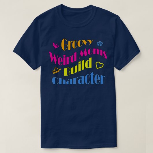 Groovy Weird Moms Build Character24 T-shirt (Design voorkant)