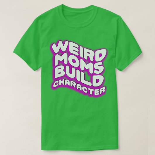 Groovy Weird Moms Build Character28 T-shirt (Design voorkant)