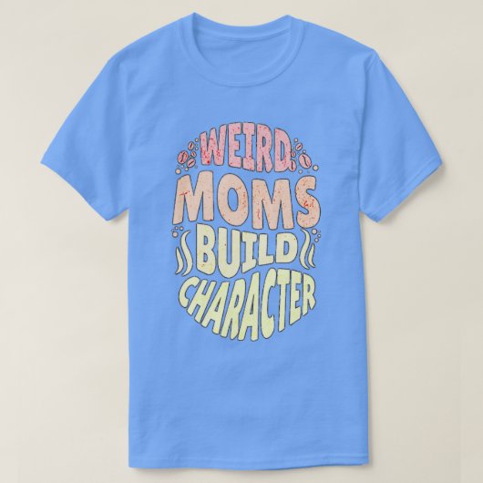 Groovy Weird Moms Build Character 116 T-shirt (Design voorkant)