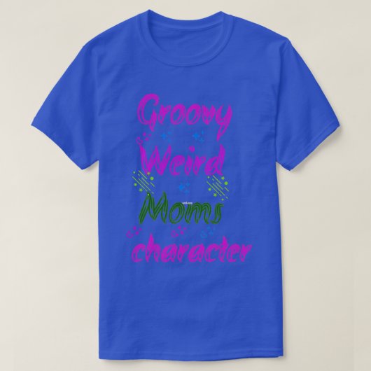 Groovy Weird Moms Build Character 151 T-shirt (Design voorkant)