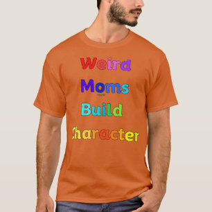 Groovy Weird Moms Build Character 186 T-shirt