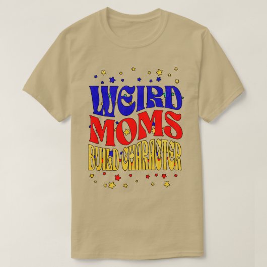 Groovy Weird Moms Build Character 191 T-shirt (Design voorkant)