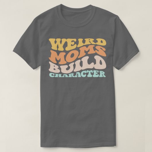 Groovy Weird Moms Build Character 229 T-shirt (Design voorkant)