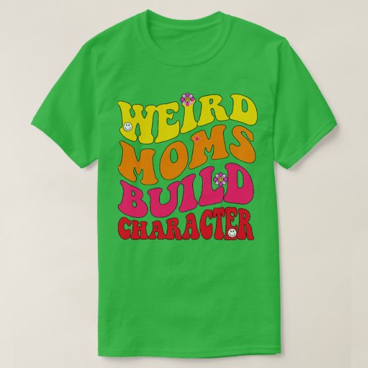 Groovy Weird Moms Build Character 239 T-shirt (Design voorkant)