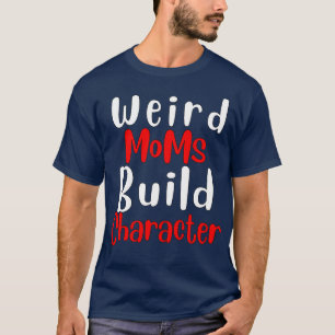 Groovy Weird Moms Build Character 258 T-shirt