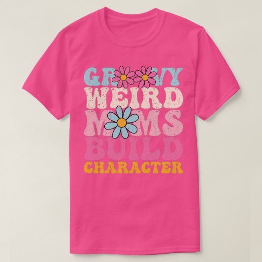 Groovy Weird Moms Build Character 266 T-shirt (Design voorkant)