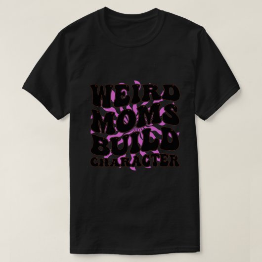 Groovy Weird Moms Build Character 283 T-shirt (Design voorkant)
