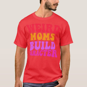 Groovy Weird Moms Build Character 333 T-shirt