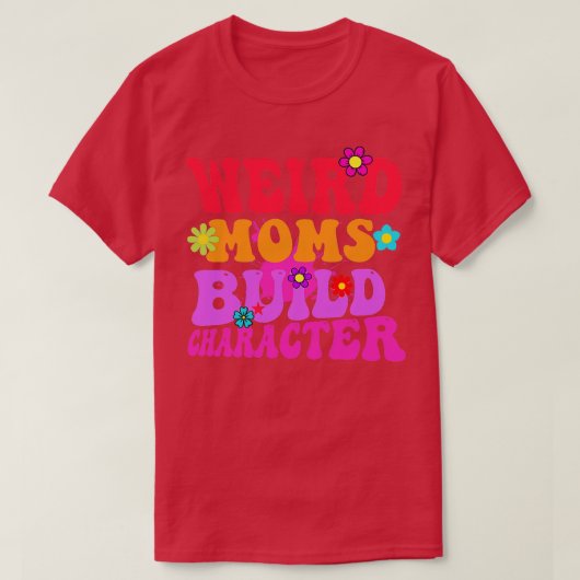 Groovy Weird Moms Build Character 335 T-shirt (Design voorkant)