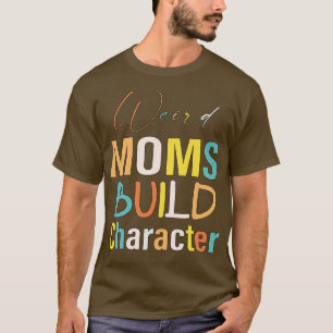 Groovy Weird Moms Build Character 350 T-shirt
