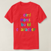 Groovy Weird Moms Build Character 375 T-shirt (Design voorkant)