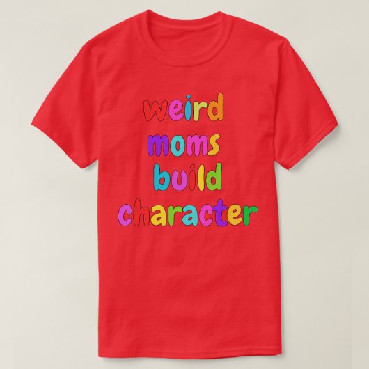 Groovy Weird Moms Build Character 375 T-shirt (Design voorkant)