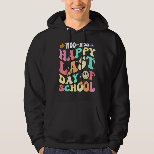 Groovy Woo Hoo Happy Last Day of School For Teache Hoodie (Voorkant)
