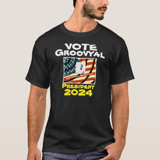 Groovyal for President 2024 T-Shirt (Voorkant)