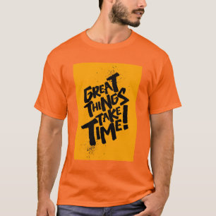 Grote dingen hebben tijd nodig! T-Shirt