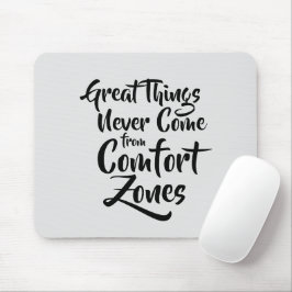 Grote dingen komen nooit voort uit comfortzones ci muismat